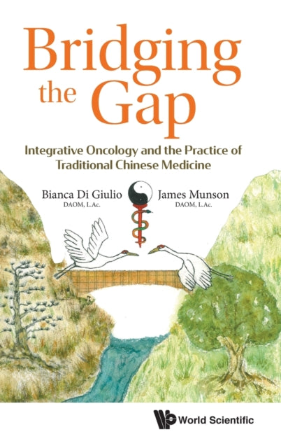 Book cover of: Bridging The Gap: Integrative Oncology And The Practice Of Traditional Chinese Medicine. By: Bianca Di Giulio