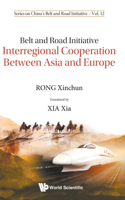 Book cover of: Belt And Road Initiative: Interregional Cooperation Between Asia And Europe. By: Xinchun Rong