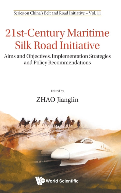 Book cover of: 21st-century Maritime Silk Road Initiative: Aims And Objectives, Implementation Strategies And Policy Recommendations. By: Jianglin Zhao