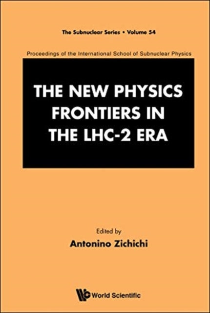Book cover of: New Physics Frontiers In The Lhc - 2 Era, The - Proceedings Of The 54th Course Of The International School Of Subnuclear Physics. By: Antonino Zichichi