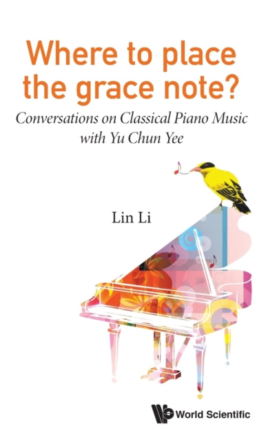 Book cover of: Where To Place The Grace Note?: Conversations On Classical Piano Music With Yu Chun Yee. By: Lin Li