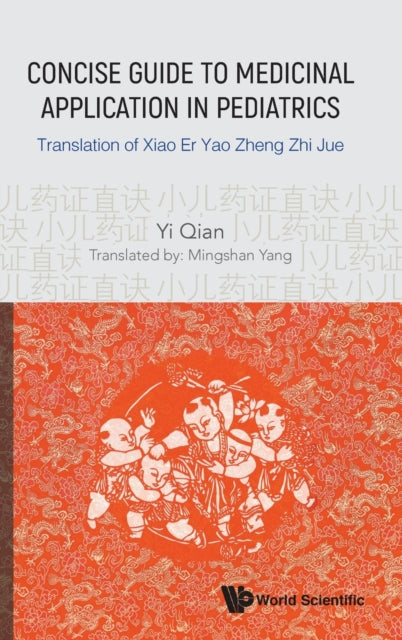 Book cover of: Concise Guide To Medicinal Application In Pediatrics: Translation Of Xiao Er Yao Zheng Zhi Jue. By: Qian, Yi