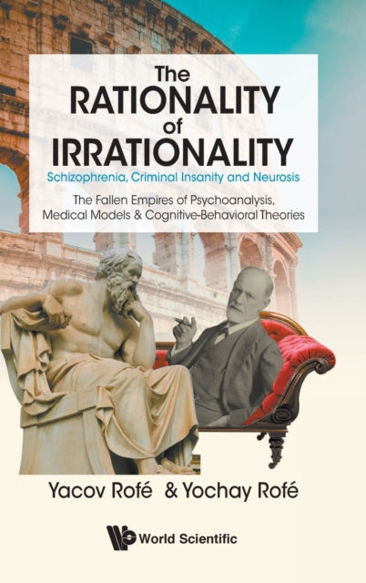 Book cover of: Rationality Of Irrationality, The: Schizophrenia, Criminal Insanity And Neurosis. By: Yacov Rofe