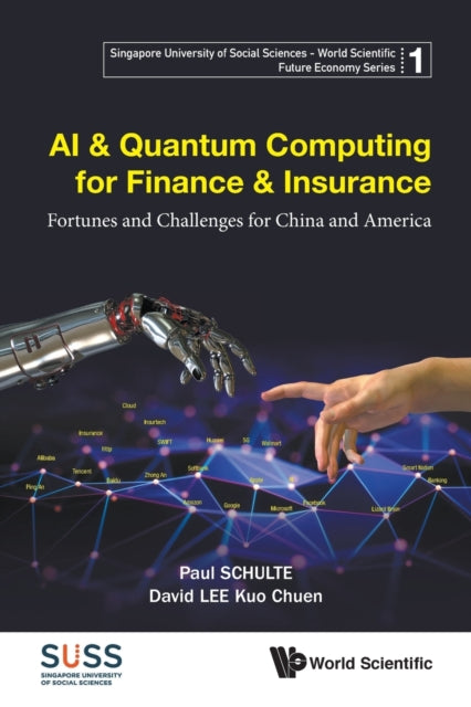 Book cover of: Ai & Quantum Computing For Finance & Insurance: Fortunes And Challenges For China And America. By: Paul Schulte