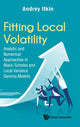 Book cover of: Fitting Local Volatility: Analytic And Numerical Approaches In Black-scholes And Local Variance Gamma Models. By: Andrey Itkin