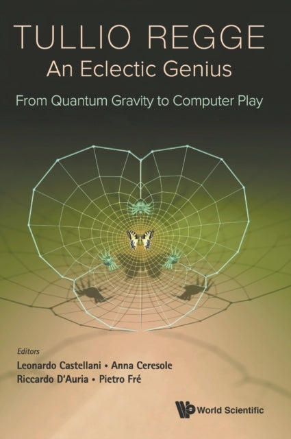 Book cover of: Tullio Regge: An Eclectic Genius: From Quantum Gravity To Computer Play. By: Leonardo Castellani
