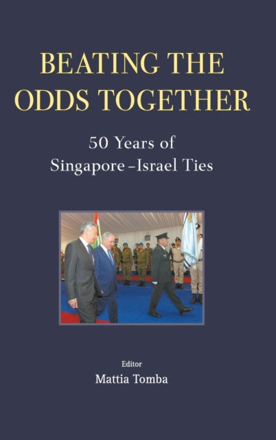 Book cover of: Beating The Odds Together: 50 Years Of Singapore-israel Ties. By: Mattia Tomba