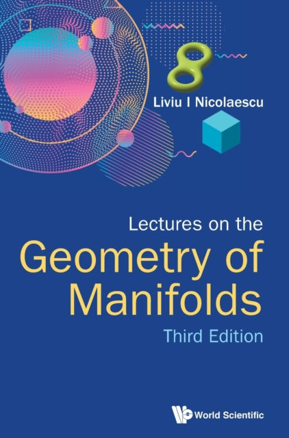 Book cover of: Lectures On The Geometry Of Manifolds (Third Edition). By: Liviu I. Nicolaescu