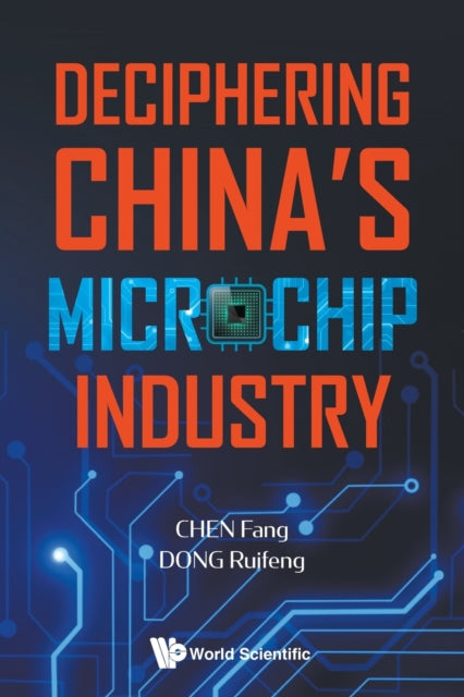 Book cover of: Deciphering China's Microchip Industry. By: Chen, Fang (Reporter)