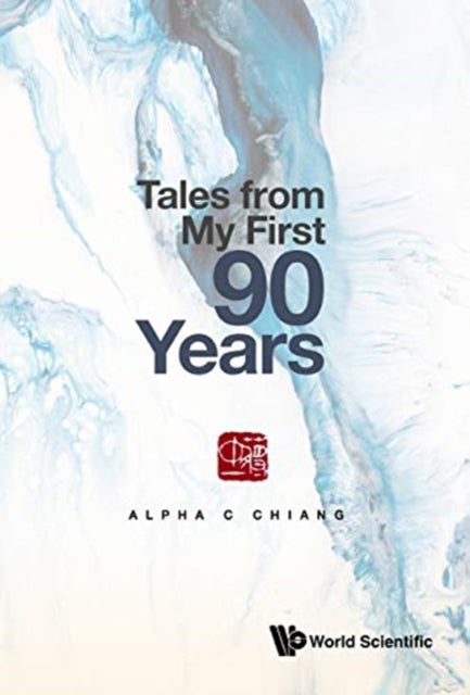 Book cover of: Tales From My First 90 Years. By: Alpha C. Chiang