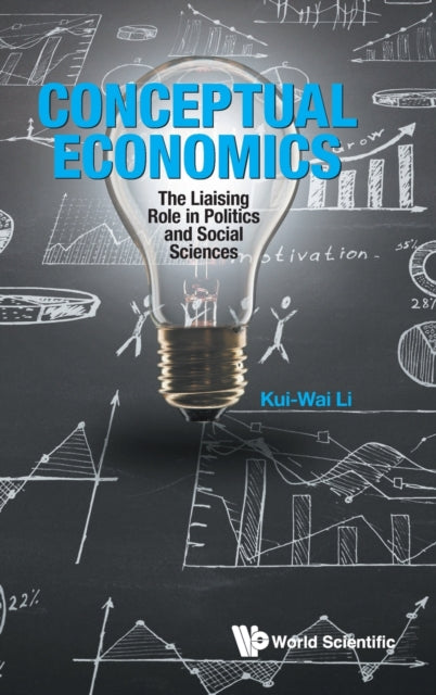 Book cover of: Conceptual Economics: The Liaising Role In Politics And Social Sciences. By: Kui Wai Li