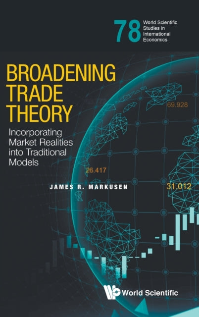 Book cover of: Broadening Trade Theory: Incorporating Market Realities Into Traditional Models. By: James R. Markusen