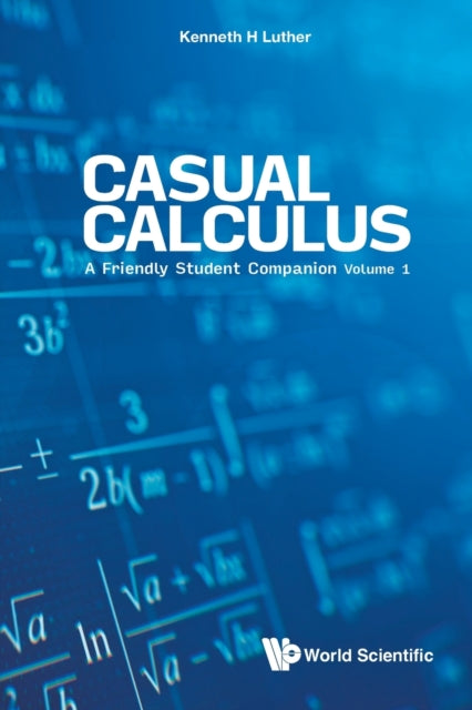Book cover of: Casual Calculus: A Friendly Student Companion - Volume 1. By: Kenneth H. Luther