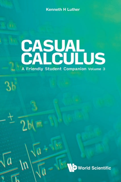 Book cover of: Casual Calculus: A Friendly Student Companion - Volume 3. By: Kenneth H. Luther