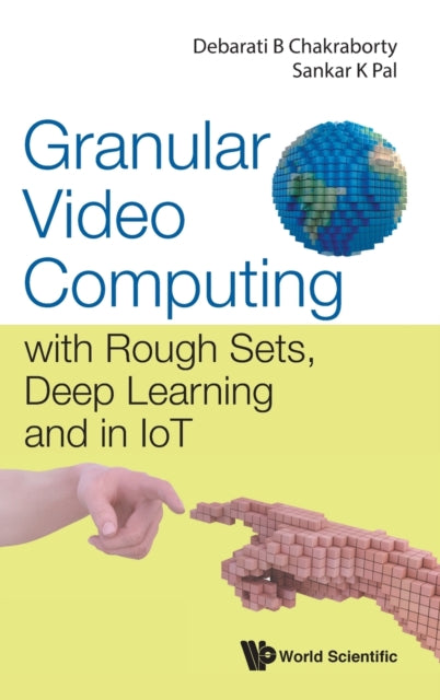 Book cover of: Granular Video Computing: With Rough Sets, Deep Learning And In Iot. By: Debarati Bhunia Chakraborty