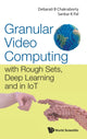 Book cover of: Granular Video Computing: With Rough Sets, Deep Learning And In Iot. By: Debarati Bhunia Chakraborty
