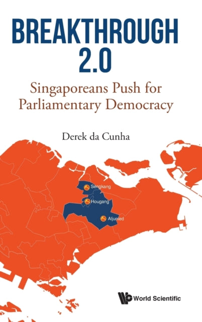Book cover of: Breakthrough 2.0: Singaporeans Push For Parliamentary Democracy. By: Derek Da Cunha