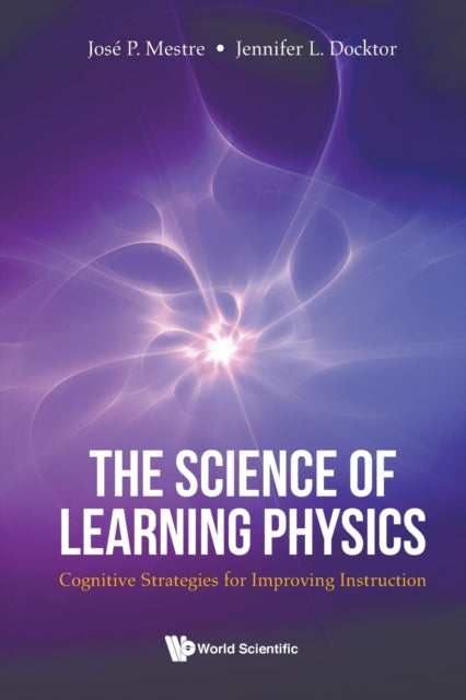 Book cover of: Science Of Learning Physics, The: Cognitive Strategies For Improving Instruction. By: Jose P. Mestre