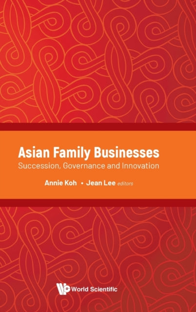 Book cover of: Asian Family Businesses: Succession, Governance And Innovation. By: Annie Koh