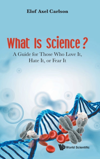 Book cover of: What Is Science? A Guide For Those Who Love It, Hate It, Or Fear It. By: AXEL