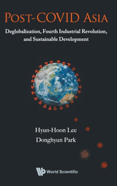 Book cover of: Post-covid Asia: Deglobalization, Fourth Industrial Revolution, And Sustainable Development. By: Hyon-Hun Yi
