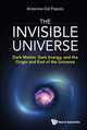 Book cover of: Invisible Universe, The: Dark Matter, Dark Energy, And The Origin And End Of The Universe. By: Antonino Del Popolo