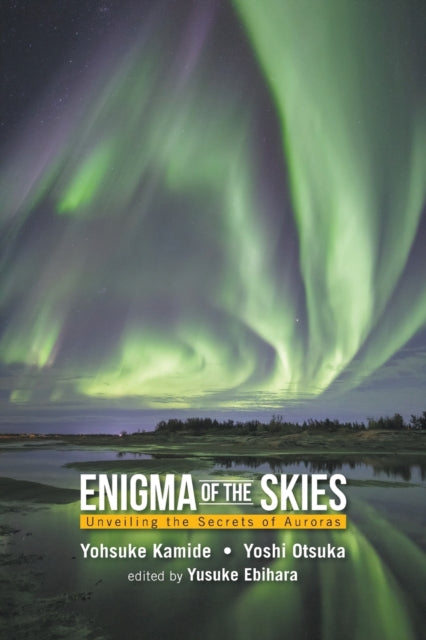 Book cover of: Enigma Of The Skies: Unveiling The Secrets Of Auroras. By: Kamide, Y.