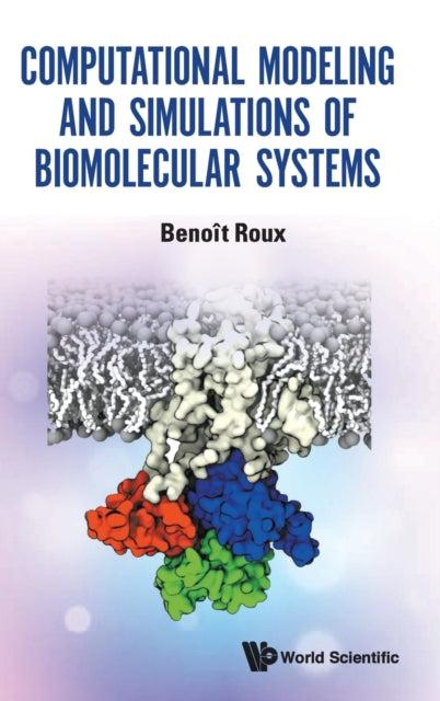 Book cover of: Computational Modeling And Simulations Of Biomolecular Systems. By: Benoît Roux