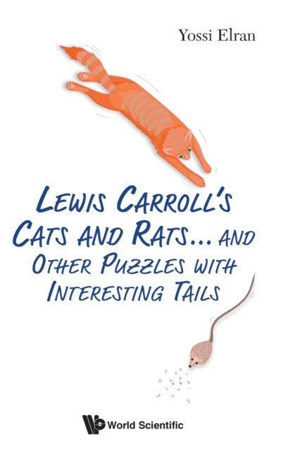 Book cover of: Lewis Carroll's Cats And Rats... And Other Puzzles With Interesting Tails. By: Yossi Elran