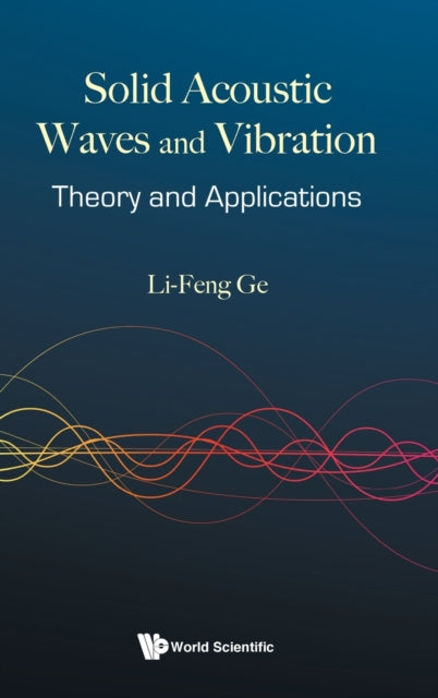 Book cover of: Solid Acoustic Waves And Vibration: Theory And Applications. By: Li-Feng Ge