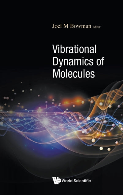 Book cover of: Vibrational Dynamics Of Molecules. By: J. M. Bowman