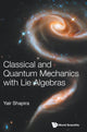 Book cover of: Classical And Quantum Mechanics With Lie Algebras. By: Yair Shapira