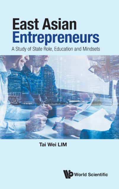 Book cover of: East Asian Entrepreneurs: A Study Of State Role, Education And Mindsets. By: Tai-Wei Lim