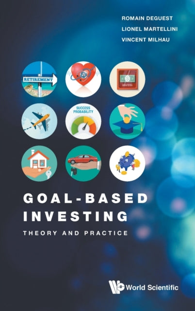 Book cover of: Goal-based Investing: Theory And Practice. By: Romain Deguest