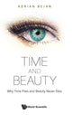 Book cover of: Time And Beauty: Why Time Flies And Beauty Never Dies. By: Adrian Bejan
