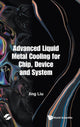 Book cover of: Advanced Liquid Metal Cooling For Chip, Device And System. By: Jing Liu