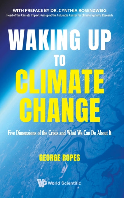 Book cover of: Waking Up To Climate Change: Five Dimensions Of The Crisis And What We Can Do About It. By: George Ropes