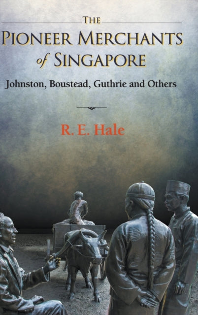 Book cover of: Pioneer Merchants Of Singapore, The: Johnston, Boustead, Guthrie And Others. By: EDWARD