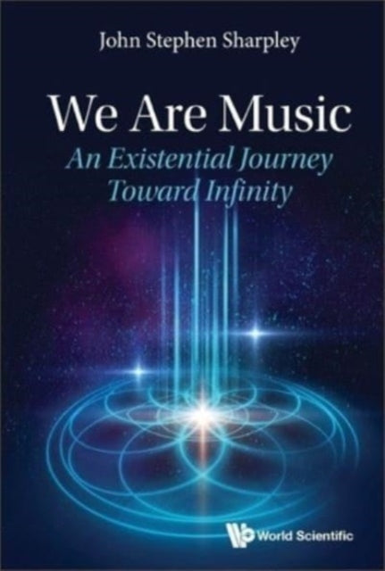Book cover of: We Are Music: An Existential Journey Toward Infinity. By: John Sharpley