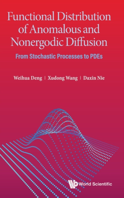 Book cover of: Functional Distribution Of Anomalous And Nonergodic Diffusion: From Stochastic Processes To Pdes. By: Weihua Deng