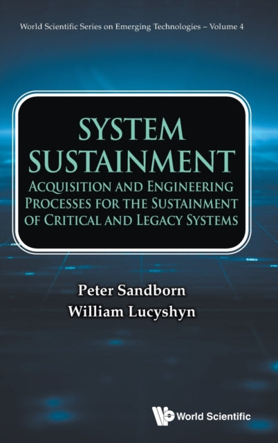 Book cover of: System Sustainment: Acquisition And Engineering Processes For The Sustainment Of Critical And Legacy Systems. By: Peter A. Sandborn