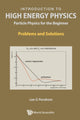 Book cover of: Introduction To High Energy Physics: Particle Physics For The Beginner - Problems And Solutions. By: Lee G. Pondrom