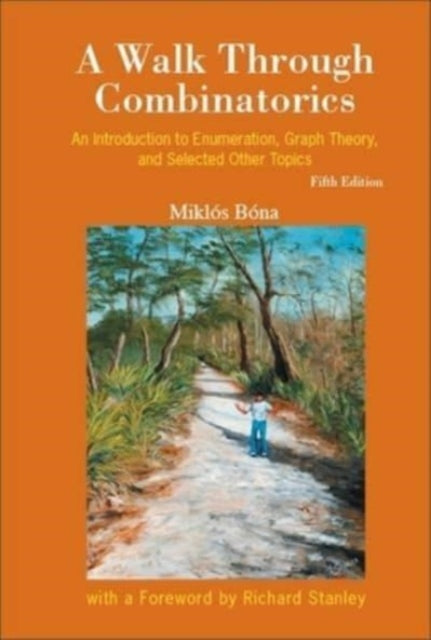 Book cover of: Walk Through Combinatorics, A: An Introduction To Enumeration, Graph Theory, And Selected Other Topics (Fifth Edition). By: MIKLOS