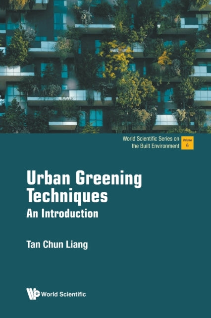 Book cover of: Urban Greening Techniques: An Introduction. By: Chun Liang Terrence Tan