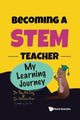 Book cover of: Becoming A Stem Teacher: My Learning Journey. By: Aik-Ling Tan
