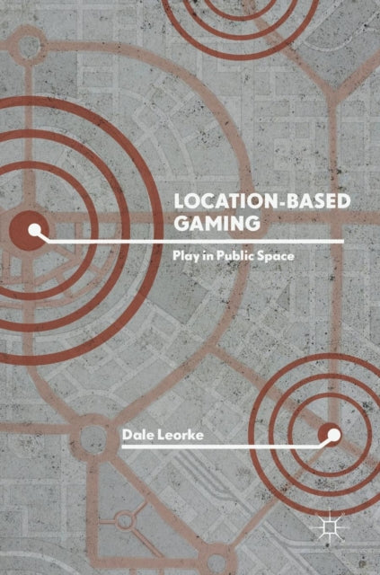 Book cover of: Location-Based Gaming. By: Dale Leorke