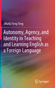 Book cover of: Autonomy, Agency, and Identity in Teaching and Learning English as a Foreign Language. By: Mark Feng Teng