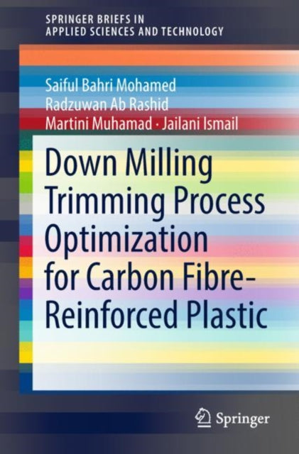 Book cover of: Down Milling Trimming Process Optimization for Carbon Fiber-Reinforced Plastic. By: Saiful Bahri Mohamed