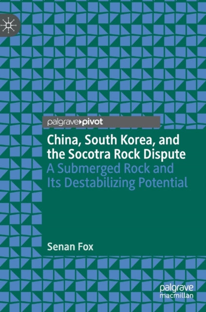 Book cover of: China, South Korea, and the Socotra Rock Dispute. By: Senan Fox