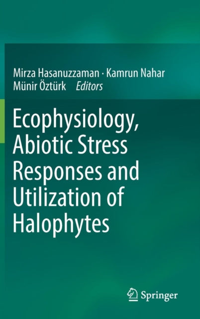 Book cover of: Ecophysiology, Abiotic Stress Responses and Utilization of Halophytes. By: Mirza Hasanuzzaman